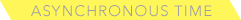 asynchronous  time